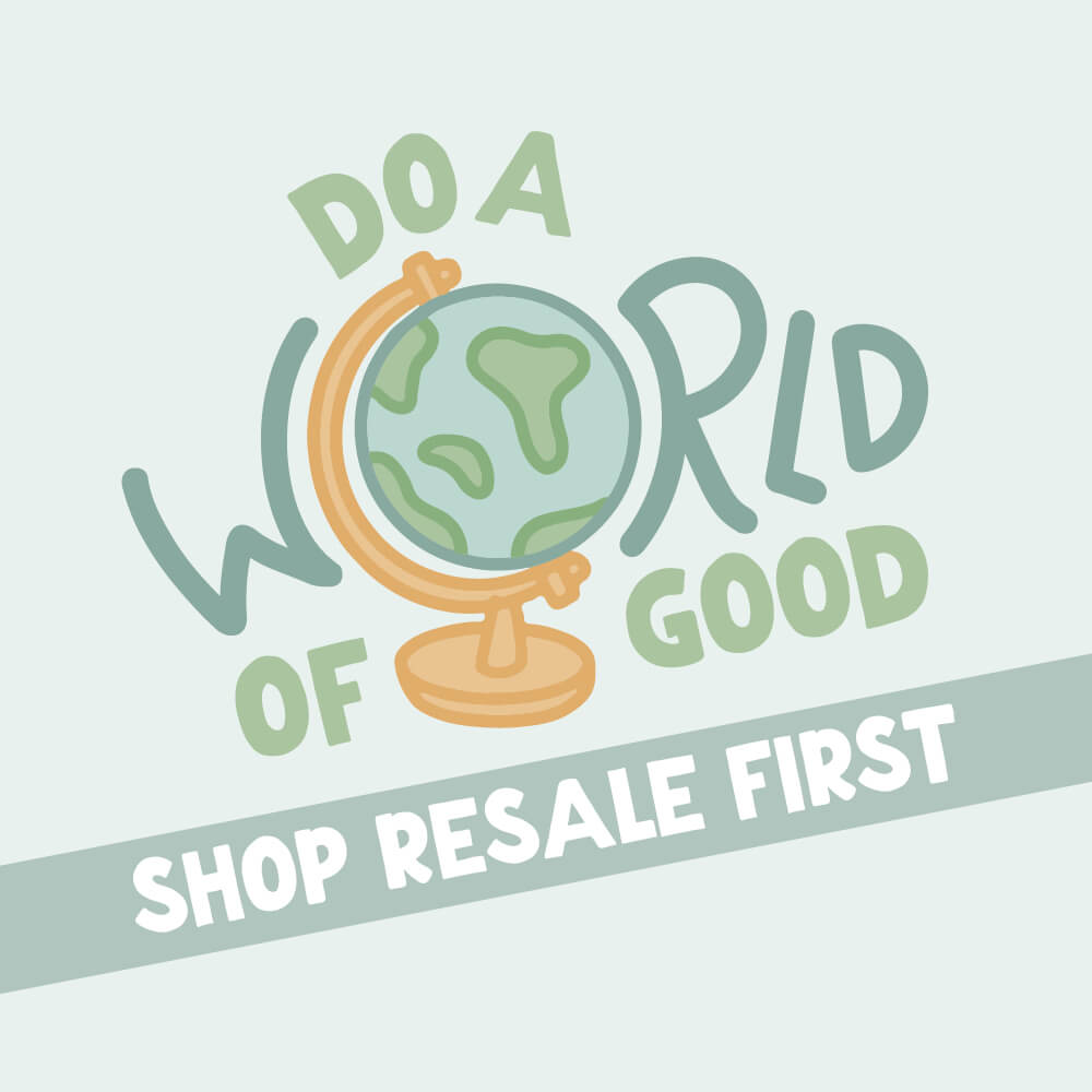 Do a world of good. Shop Resale First.